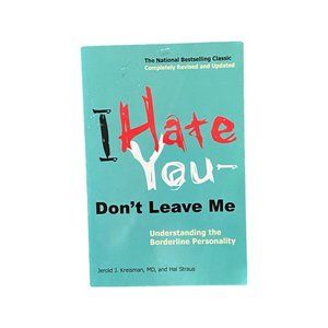 I Hate You--Don't Leave Me: Understanding the Borderline Personality